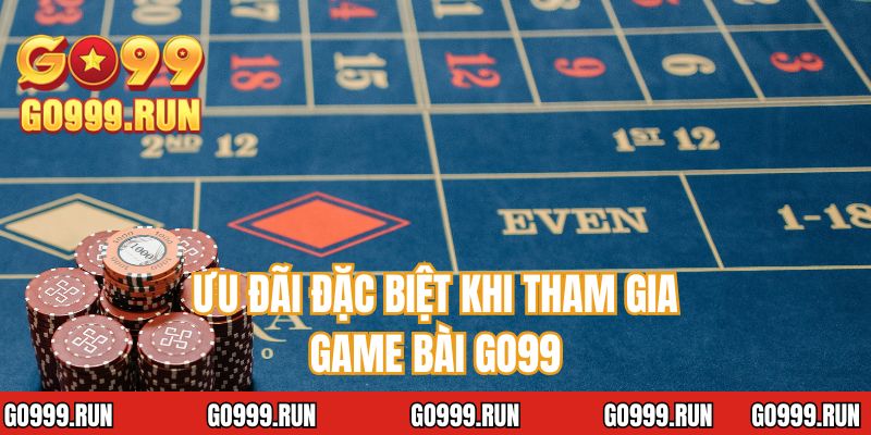 Ưu đãi đặc biệt khi tham gia game bài GO99